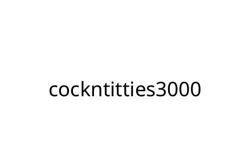 cockntitties3000