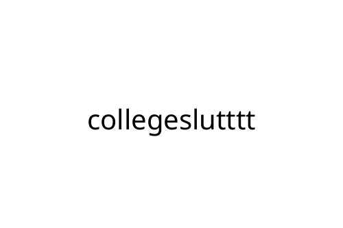 collegeslutttt