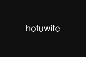 hotuwife