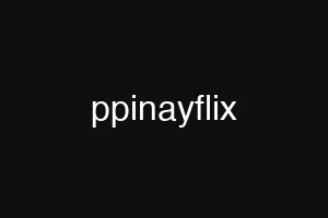 ppinayflix